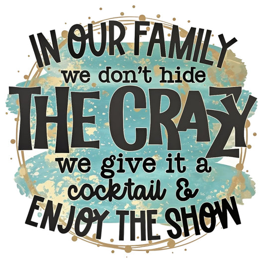 Family-Themed DTF Iron-On Transfer , 'In Our Family We Don’t Hide the Crazy' Quote Sticker ,Trendy Home Decor, Apparel Design for Clothing, T-Shirts, Hoodies, Towels