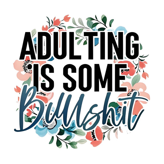 Adulting Is Bullshit DTF Transfer Sticker ,Sarcasm Art Floral Decal,Motivational Quote Iron-On Sticker for Apparel