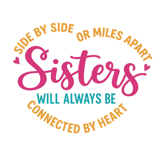 Sisters DTF Transfer for T-Shirts , Side by Side or Miles Apart Quote , Heat Press Iron-On Patch,  DIY Matching Gifts for all