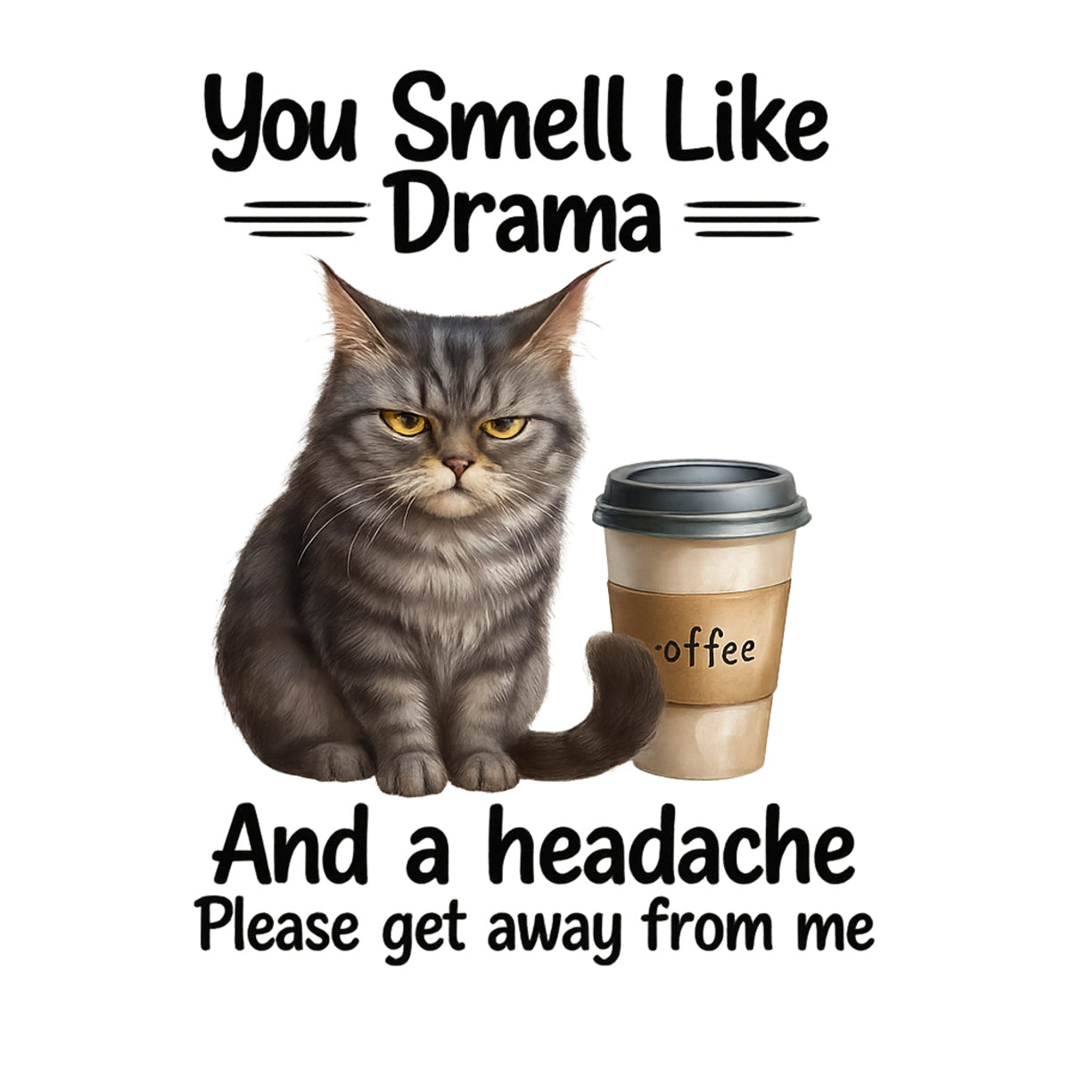 Cat DTF Transfer for T-Shirts , Funny Coffee Quote Iron-On Patch , You Smell Like Drama and a Headache , Heat Press Ready, DIY Shirt Decal for Women, Cat Lovers, Sarcastic Gift Idea