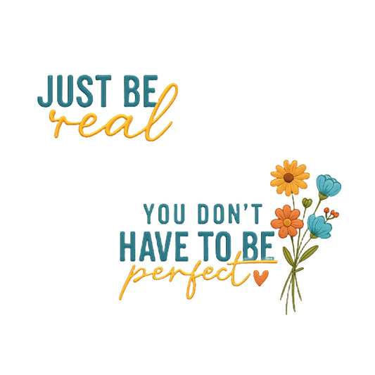 Just Be Real Positive Quote DTF Transfer , Inspirational Floral Iron-On Design for T-Shirts, Hoodies, Tote Bags