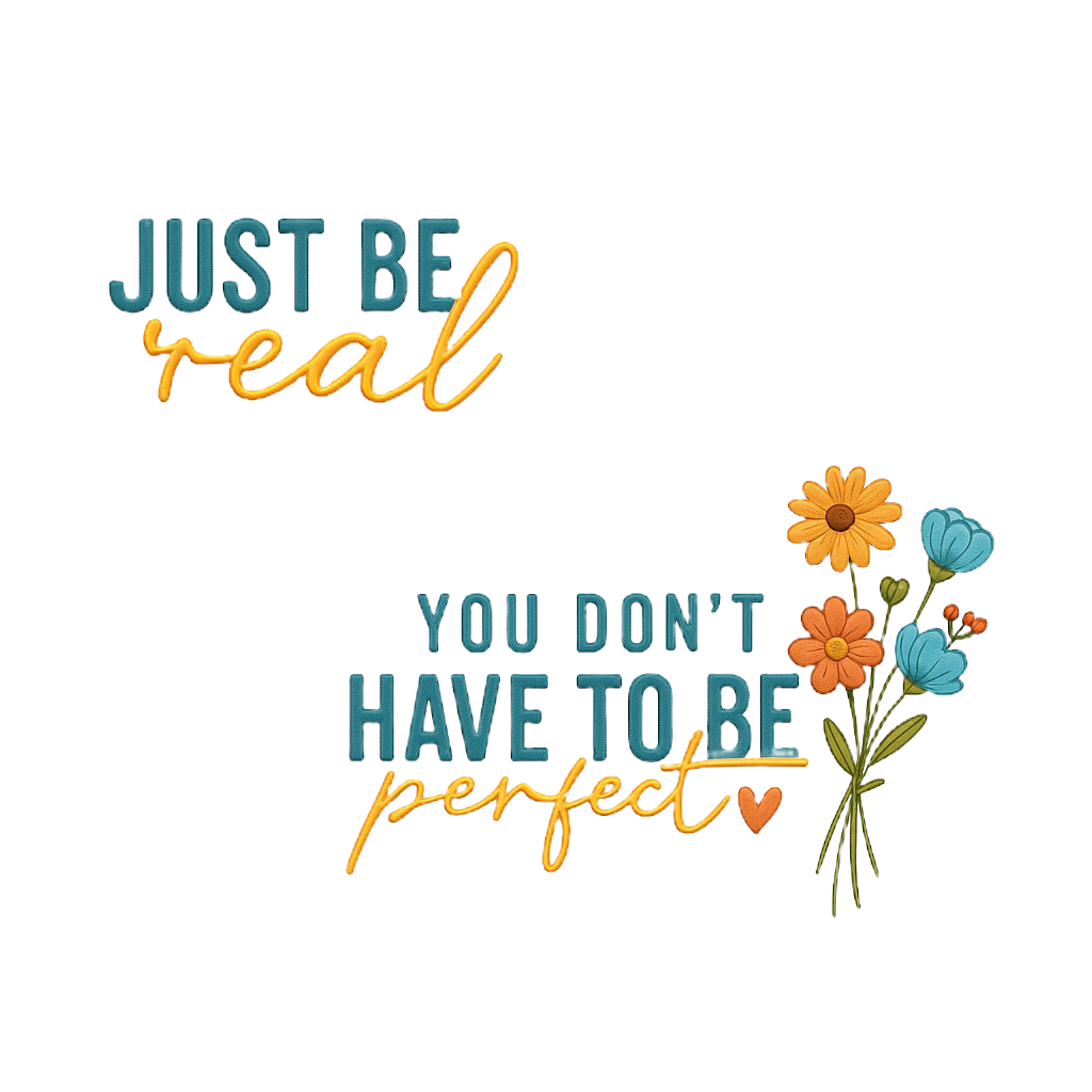 Just Be Real Positive Quote DTF Transfer , Inspirational Floral Iron-On Design for T-Shirts, Hoodies, Tote Bags