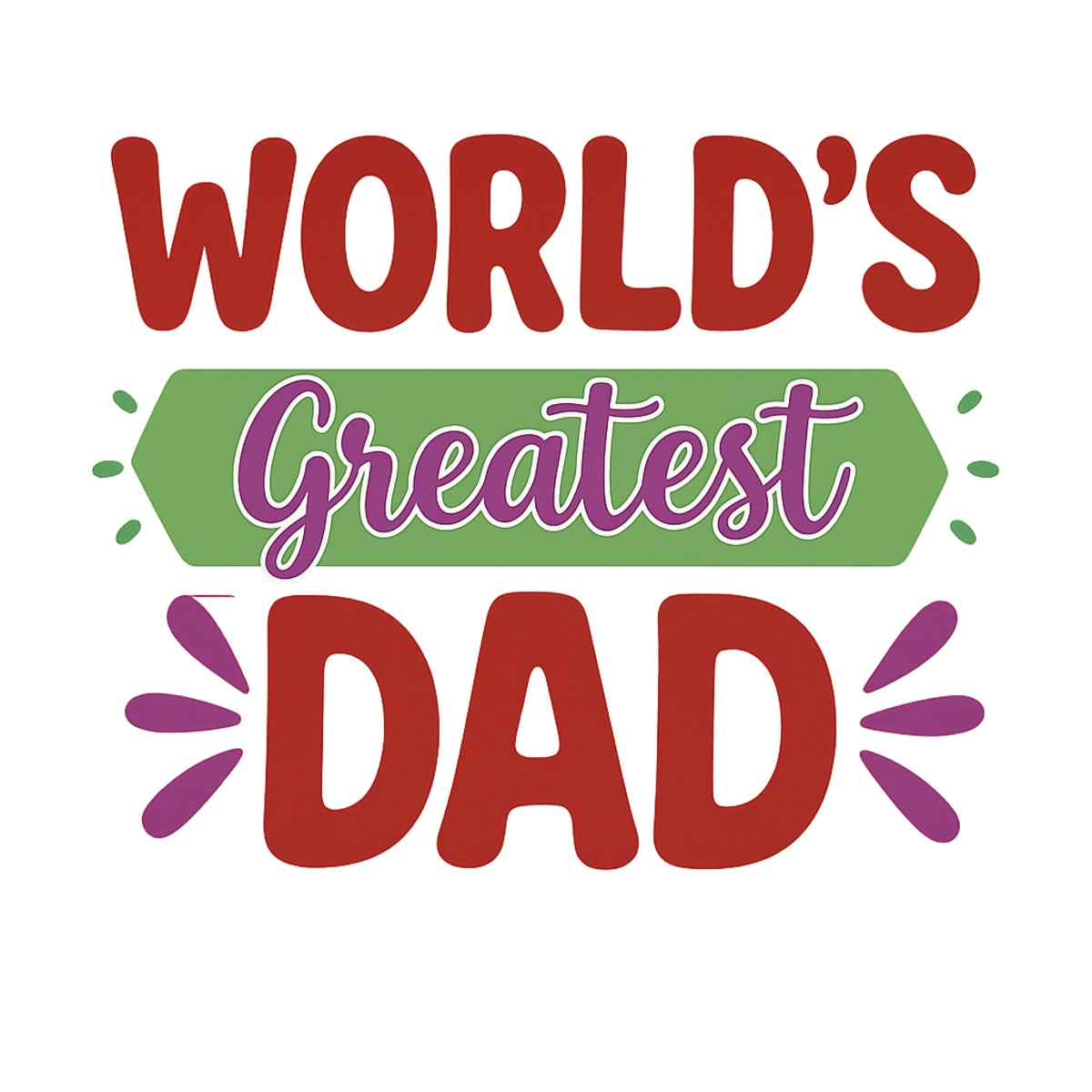 DTF Heat Transfer Iron On Sticker , "WORLD'S Greatest DAD" Vibrant Gradient Design ,Bold Block Letters with Purple Cursive "Greatest" and Starburst Accents , Father's Day Gift Sticker for T-Shirts, Hoodies, Tote Bags