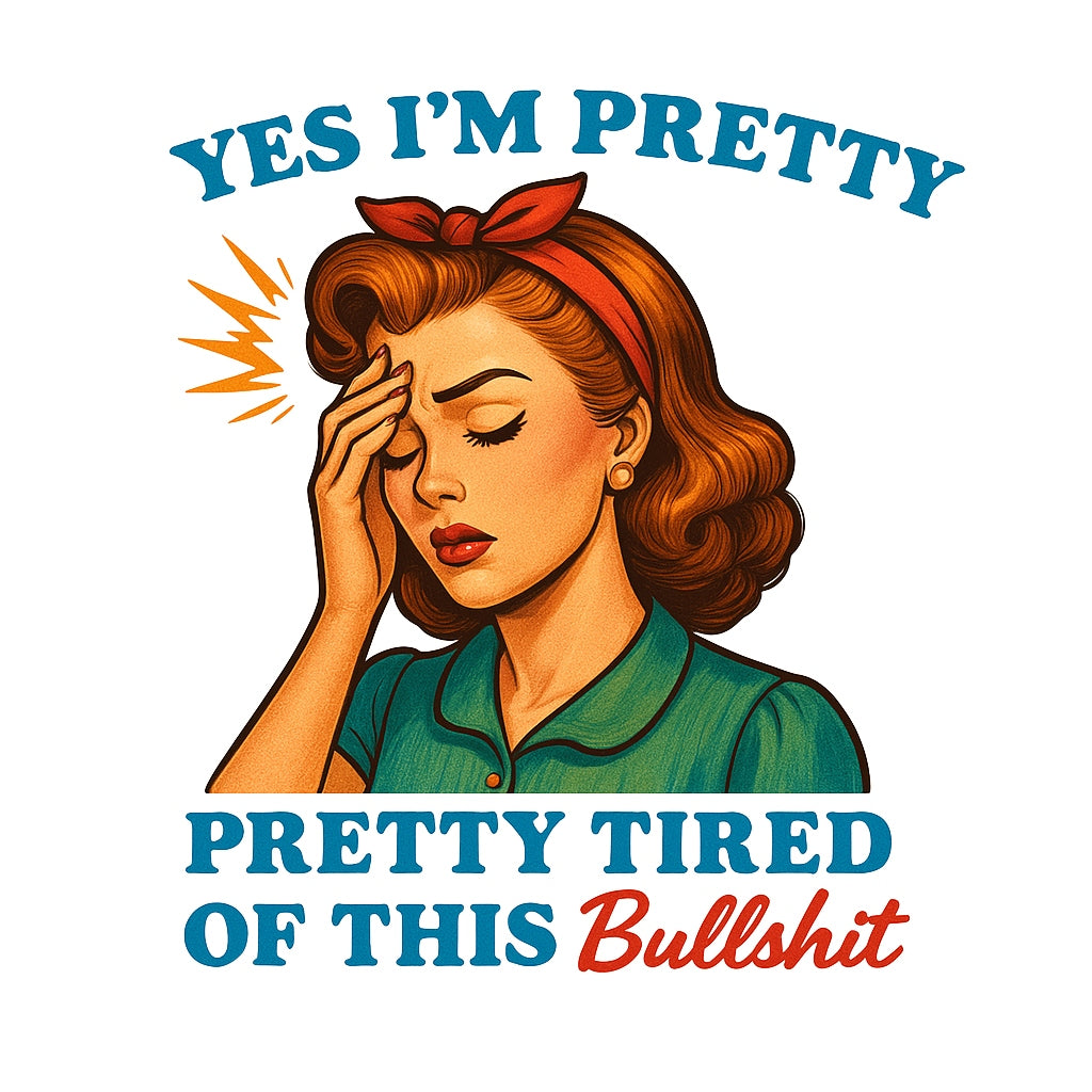 Retro Funny Quote DTF Heat Transfer for T-Shirts , “Yes I’m Pretty... Pretty Tired of This BS” , Vintage Pop Art Iron-On Decal for Women’s Apparel