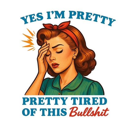 Retro Funny Quote DTF Heat Transfer for T-Shirts , “Yes I’m Pretty... Pretty Tired of This BS” , Vintage Pop Art Iron-On Decal for Women’s Apparel
