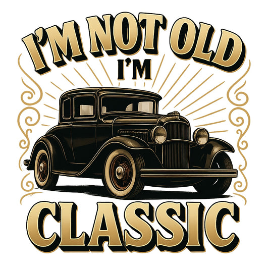 Funny Vintage Car DTF Transfer ,  "I’m Not Old, I’m Classic" Iron On,  Retro Auto Graphic for T-Shirt, Sweatshirt, Hoodie , Heat Press Ready