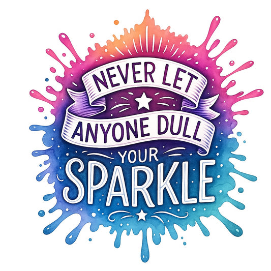 Never Let Anyone Dull Your Sparkle” DTF Transfer , Inspirational Quote Iron-On Patch for T-Shirts, Hoodies, Totes , Vibrant Glitter Effect Heat Press Decal for DIY Clothing