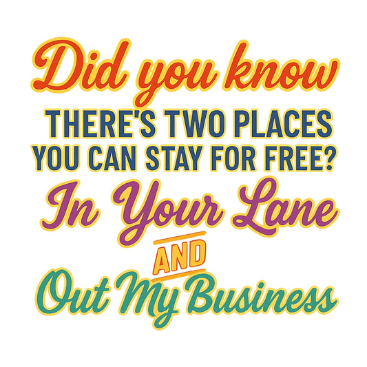 Funny Quote DTF Transfer ,  'Stay in Your Lane and Out My Business' ,  Funny Heat Transfer for T-Shirts, Hoodies, Tote Bags , Colorful Iron-On Decal for DIY Apparel , Ready to Press