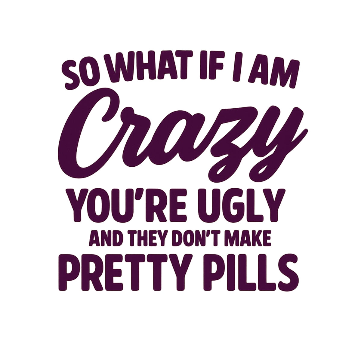 DTF Heat Transfer Iron On Sticker , "SO WHAT IF I AM Crazy" Sassy Quote Graphic ,Viral Social Media Decal for T-Shirts, Hoodies, Tote Bags