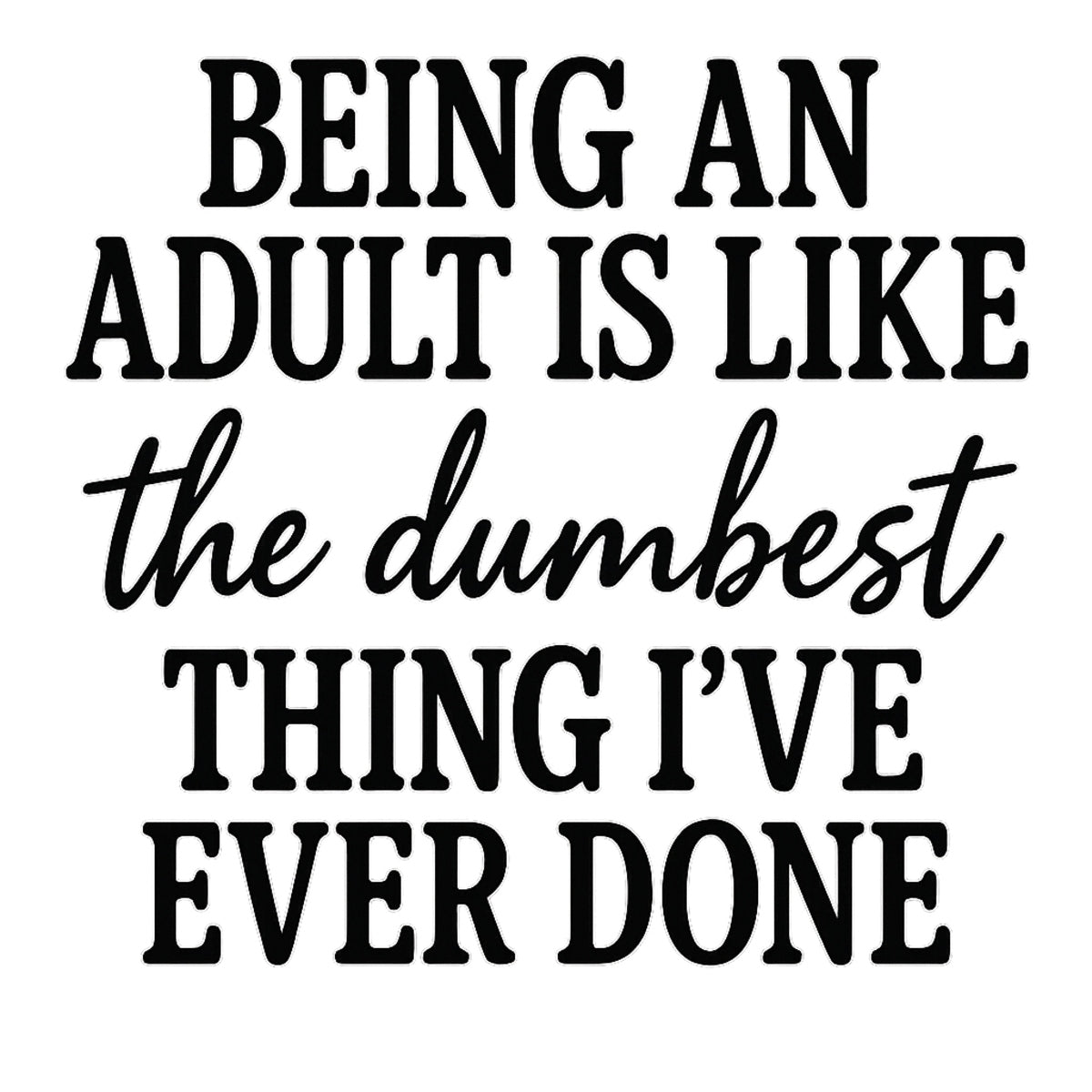 DTF Heat Transfer Iron On Sticker , "Adulting Is The Dumbest Thing" Quote | Adult Humor Art Sticker for T-Shirts, Hoodies, Tote Bags