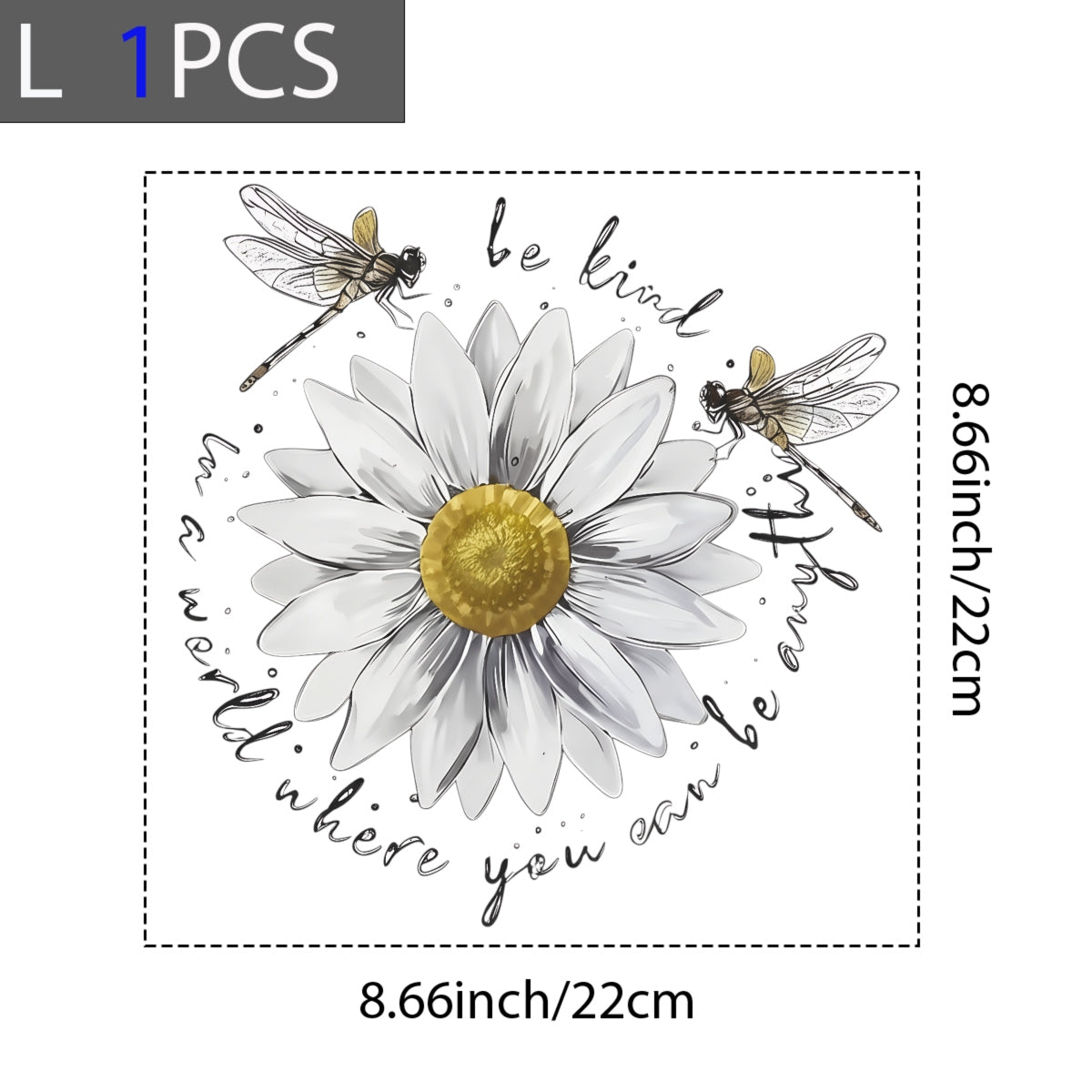 DTF Heat Transfer Iron On Sticker ,  White Daisy with Golden Core and Layered Petals, Dragonflies and "Be Kind" Cursive Text ,  Nature-Inspired Motivational Decal for Clothing, Tote Bags
