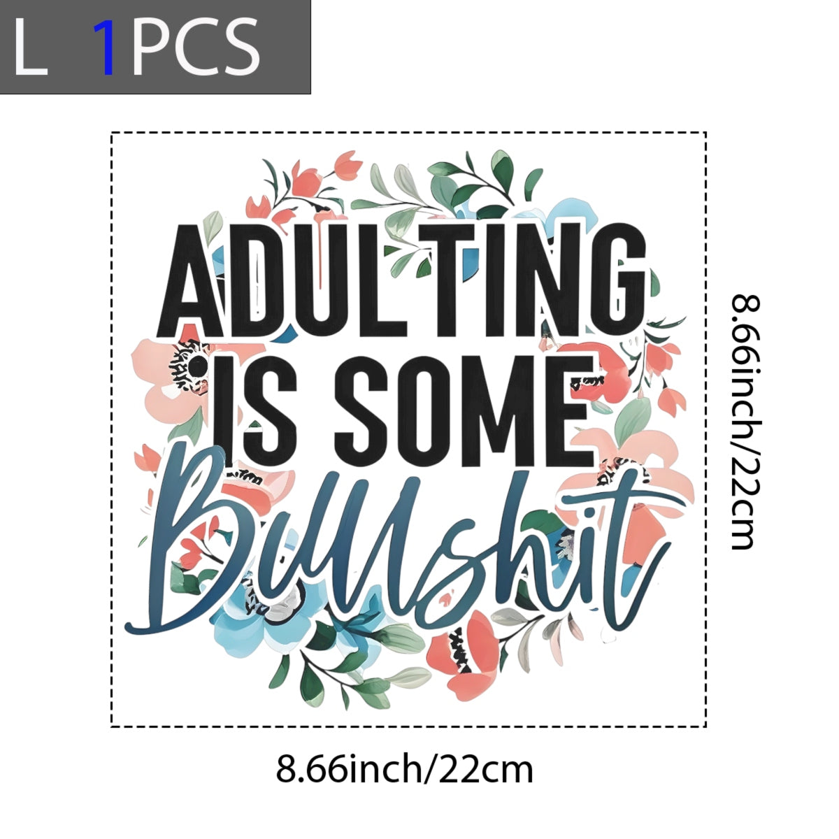 Adulting Is Bullshit DTF Transfer Sticker ,Sarcasm Art Floral Decal,Motivational Quote Iron-On Sticker for Apparel