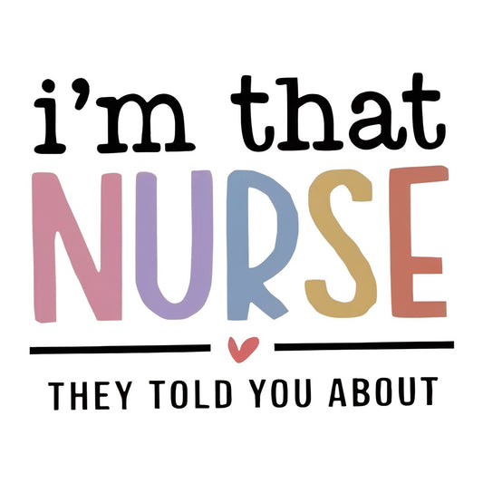 DTF Heat Transfer Iron On Sticker I Am That Nurse They Told You About Pastel Colored Lettering for Medical Appreciation Gifts T Shirts Hoodies Bags Aprons and Home Decor - 1