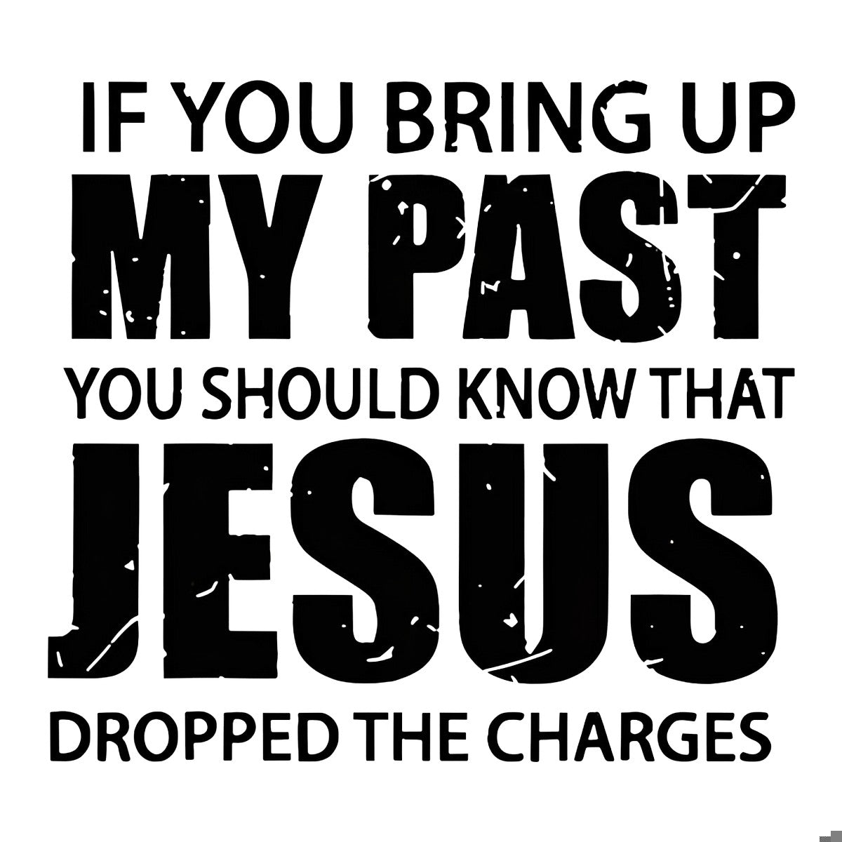 DTF Heat Transfer Iron On Sticker Inspirational Faith Quote My Past Jesus Dropped Charges for Christian T Shirts Hoodies Bags and Home Decor - 1