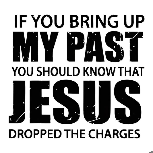 DTF Heat Transfer Iron On Sticker Inspirational Faith Quote My Past Jesus Dropped Charges for Christian T Shirts Hoodies Bags and Home Decor - 1