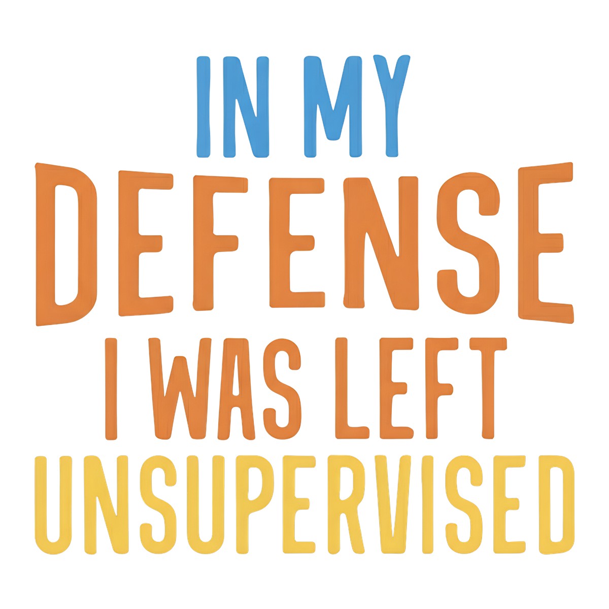 DTF Heat Transfer Iron On Sticker In My Defense I Was Left Unsupervised Lettering for Halloween Party Favors T Shirts Hoodies Tote Bags Aprons and Home Decor - 1