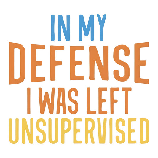 DTF Heat Transfer Iron On Sticker In My Defense I Was Left Unsupervised Lettering for Halloween Party Favors T Shirts Hoodies Tote Bags Aprons and Home Decor - 1