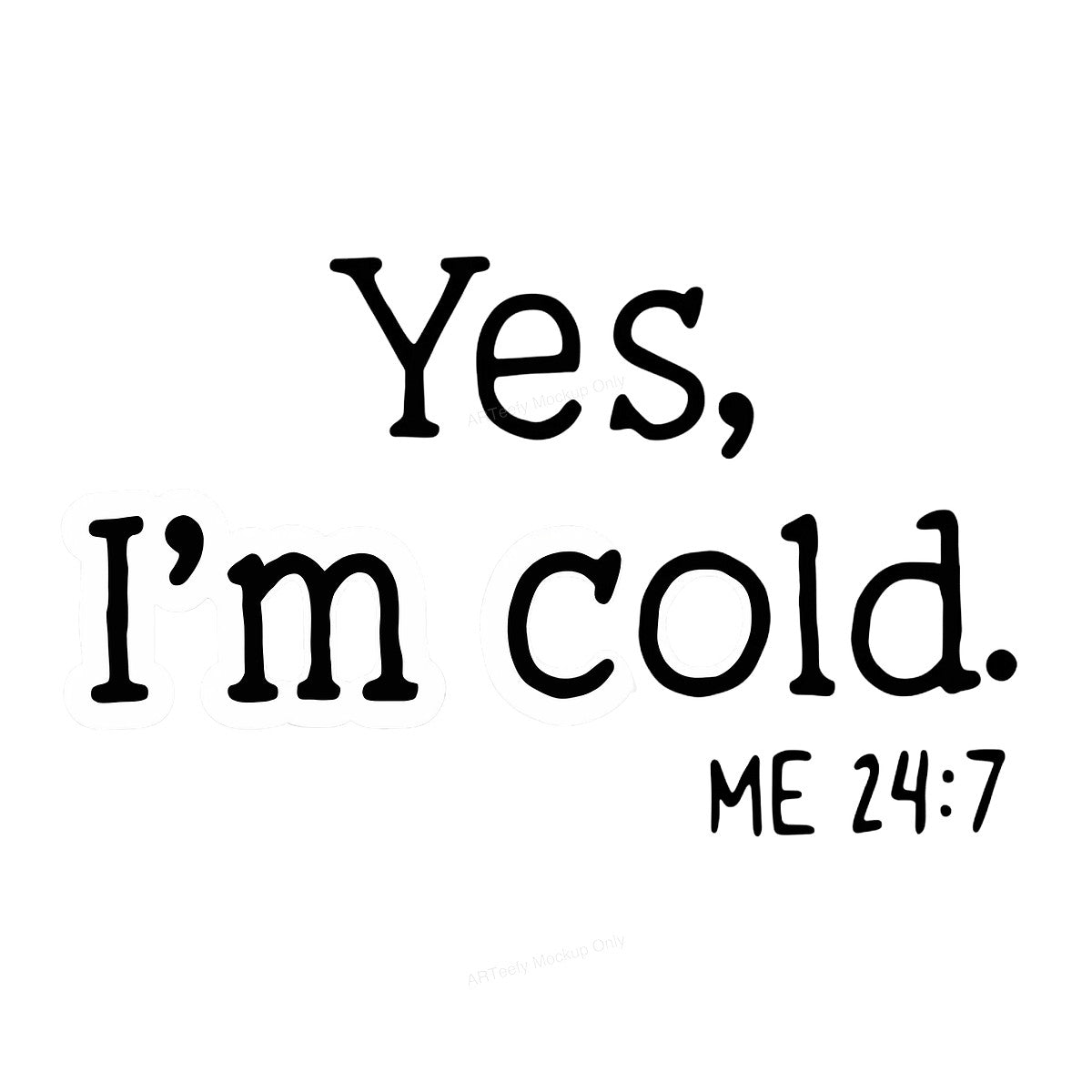 DTF Heat Transfer Iron On Sticker Iron On Heat Transfers Black Lettering Yes I Am Cold Design for Casual Wear T Shirts Hoodies Clearance - 1