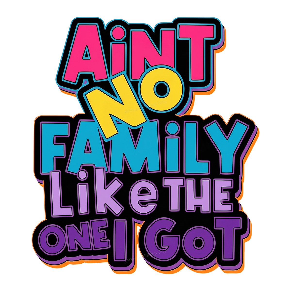 DTF Heat Transfer Ain’t No Family Like The One I Got Bold Neon Quote Graphic for T Shirts Hoodies and Gifts - 1