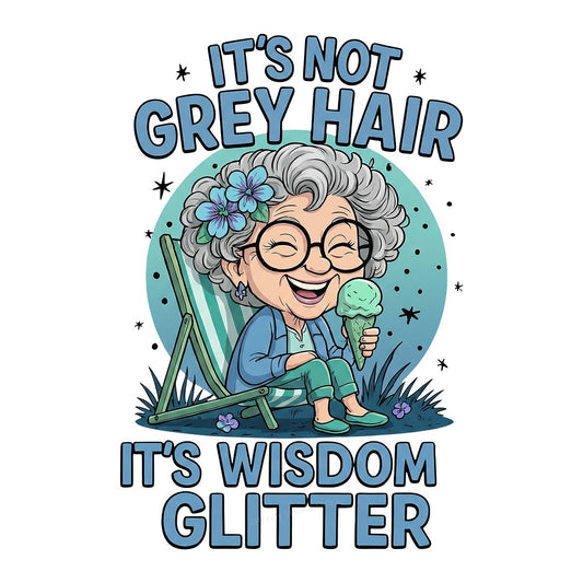 Funny Graphic Transfer It’s Not Grey Hair It’s Wisdom Glitter Grandma Cartoon Design for T Shirts Hoodies and Gifts - 1