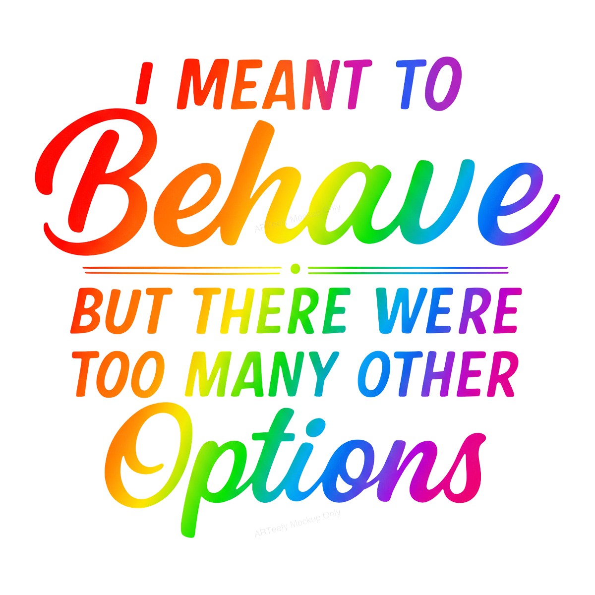 Funny Graphic Transfer I Meant To Behave Quote Rainbow Lettering Design for T Shirts Hoodies and Casual Wear - 1