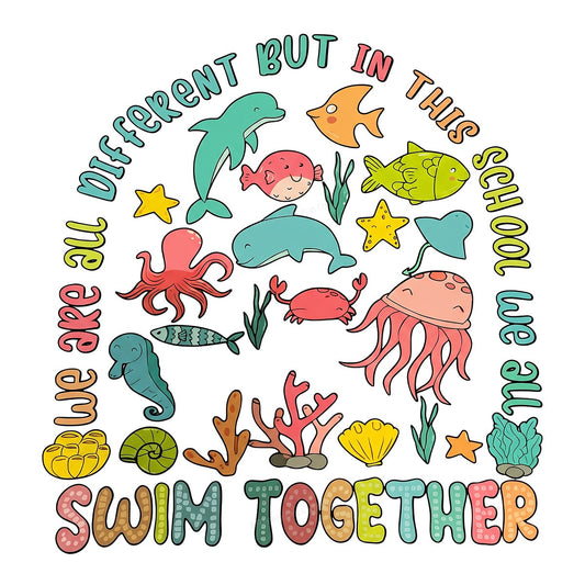 DTF Transfer We Are All Different But In This School We All Swim Together Cute Sea Animals Graphic for T Shirts Hoodies and Teacher Apparel - 1