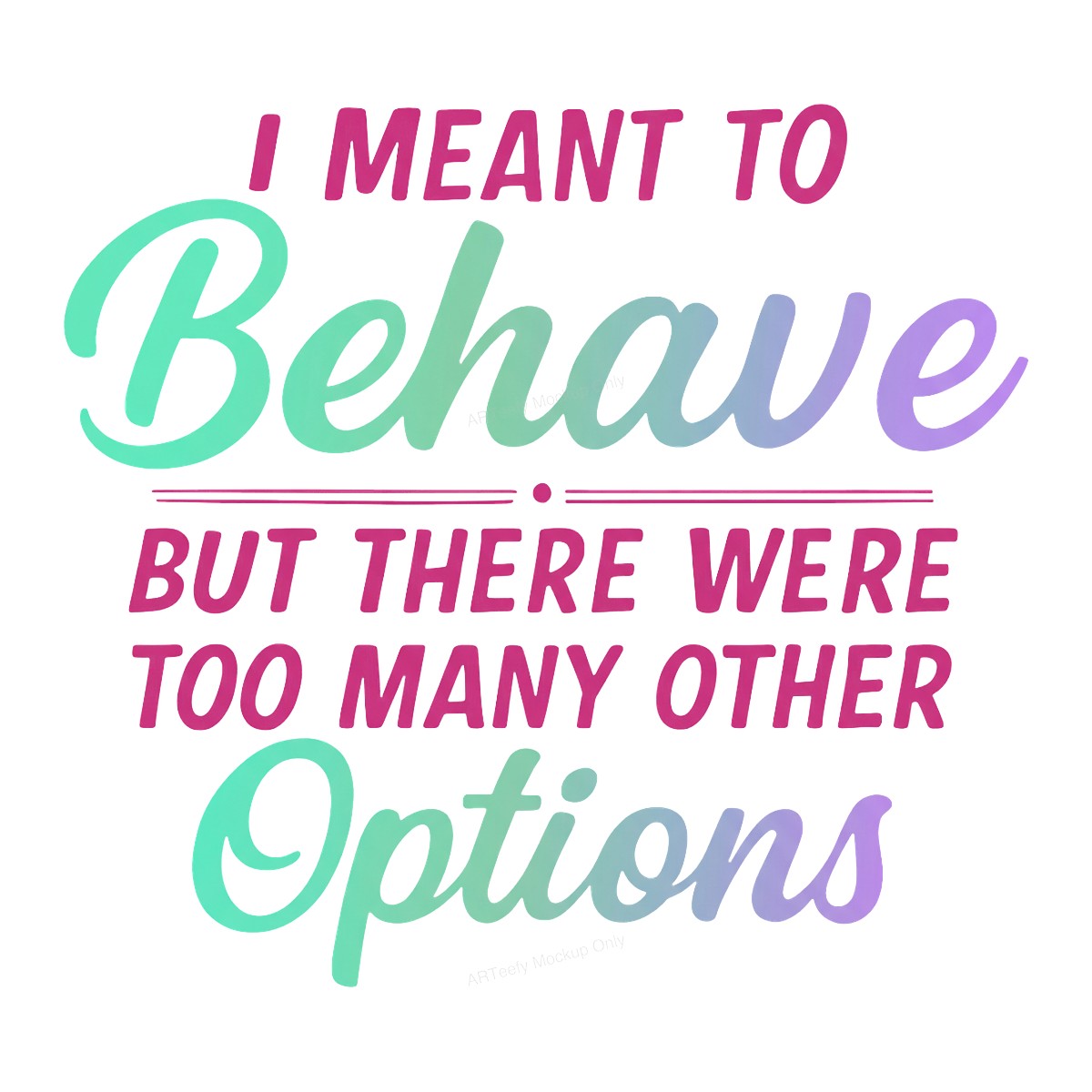 Funny Graphic Transfer I Meant To Behave Quote Gradient Pastel Lettering for T Shirts Hoodies and Tote Bags - 1