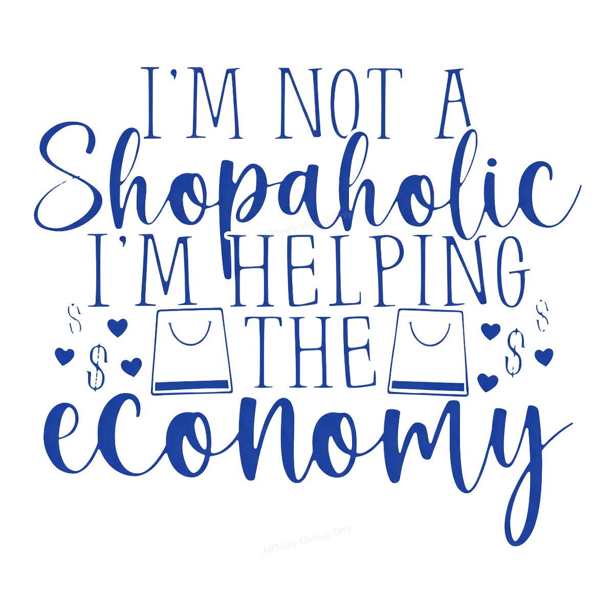 Funny Graphic Transfer I’m Not a Shopaholic I’m Helping the Economy Quote with Shopping Bag Icons for T Shirts Hoodies and Tote Bags - 1