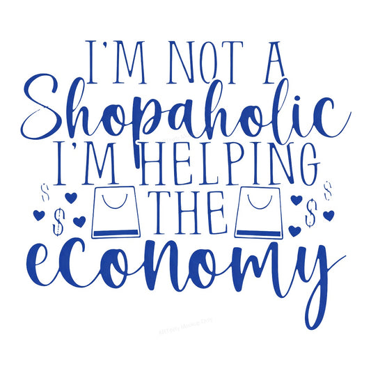 Funny Graphic Transfer I’m Not a Shopaholic I’m Helping the Economy Quote with Shopping Bag Icons for T Shirts Hoodies and Tote Bags - 1