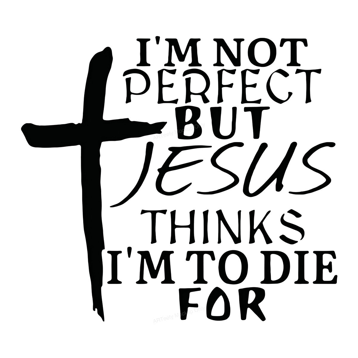 Christian Heat Transfer I’m Not Perfect But Jesus Thinks I’m To Die For Cross Graphic for T Shirts Hoodies and Tote Bags - 1