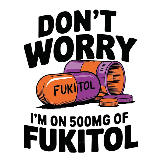 Funny Graphic Transfer Don’t Worry I’m On 500mg Capsule Quote Cartoon Pill Design for T Shirts Hoodies and Casual Wear - 1