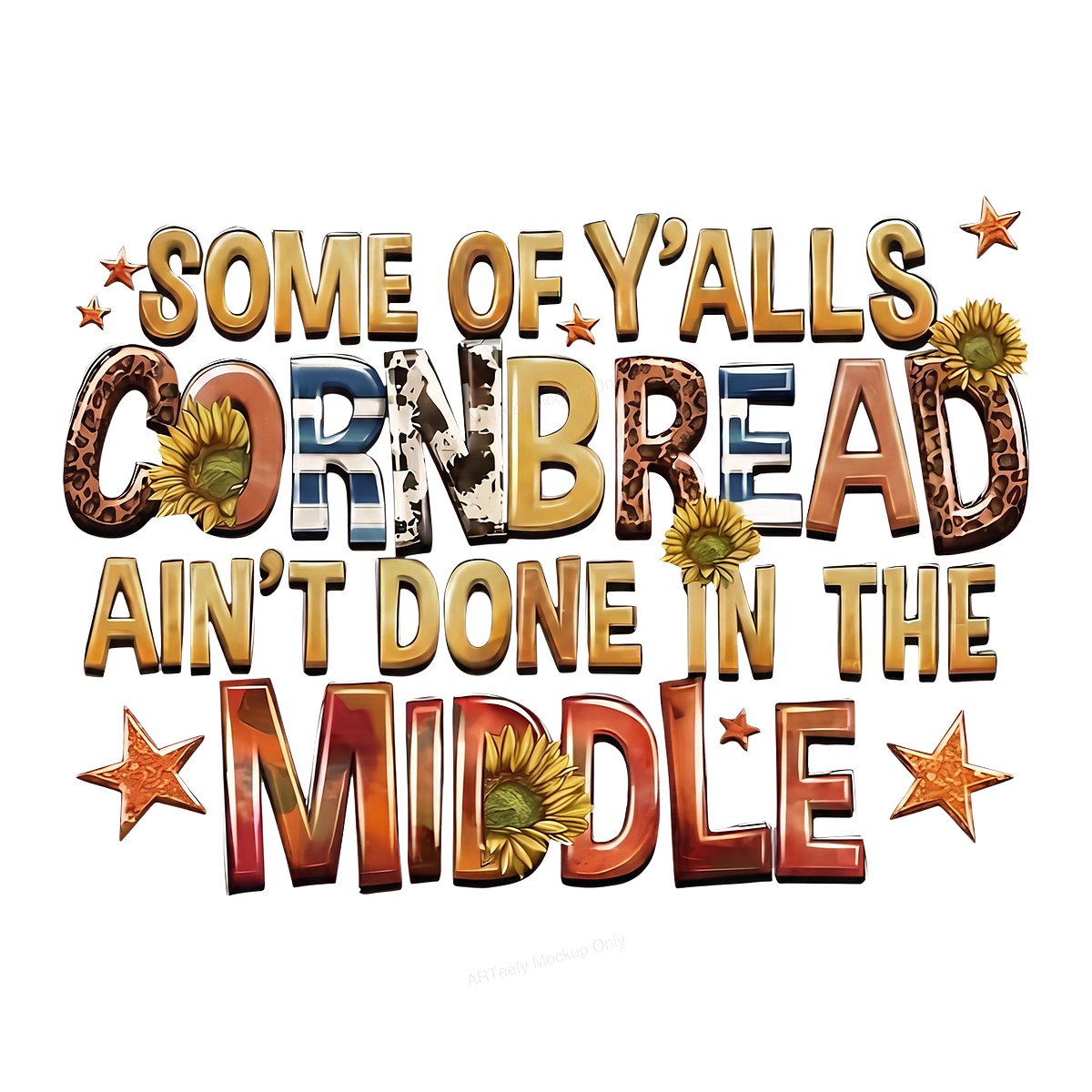 DTF Transfer Some Of Y’alls Cornbread Ain’t Done In The Middle Western Sunflower Quote Graphic for T Shirts Hoodies and Casual Wear - 1