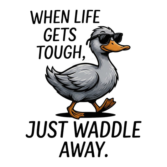 DTF Transfer When Life Gets Tough Just Waddle Away Funny Duck with Sunglasses Graphic for T Shirts Hoodies and Tote Bags - 1