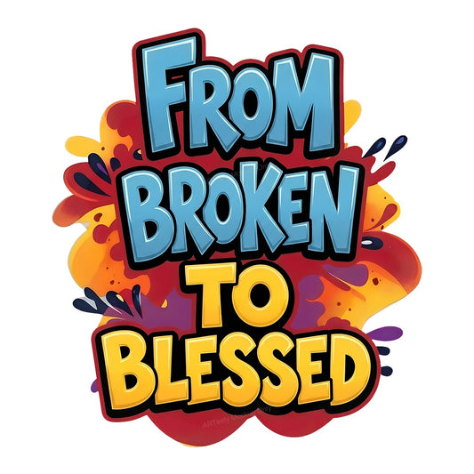 Christian Heat Transfer From Broken to Blessed Quote Colorful Bubble Letter Graphic for T Shirts Hoodies and Tote Bags - 1