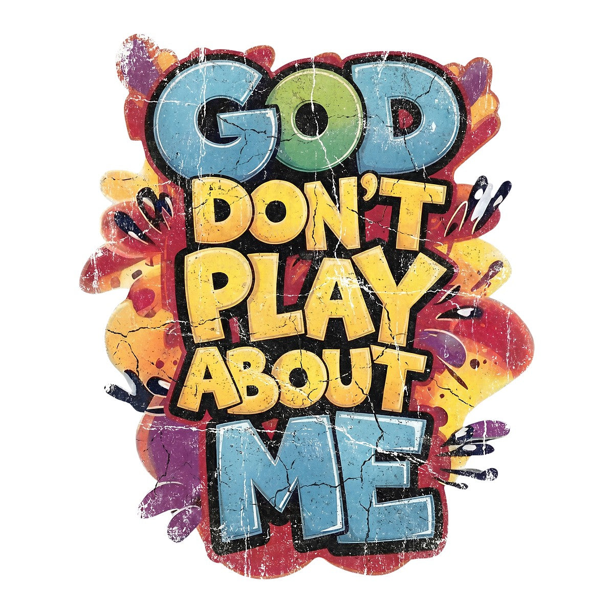 Christian Heat Transfer “God Don’t Play About Me” Colorful Graffiti Quote Graphic for T Shirts Hoodies and Tote Bags - 1