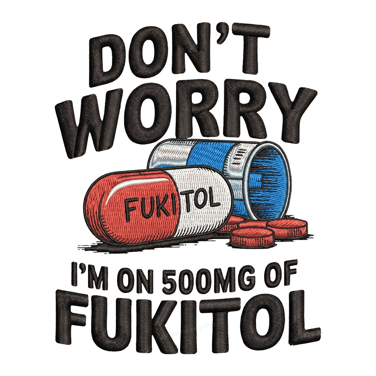 Funny Graphic Transfer Don’t Worry I’m On 500mg Pill Quote Embroidered Style for T Shirts Hoodies and Casual Wear - 1