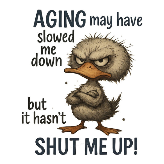 Funny Graphic Transfer Aging May Have Slowed Me Down Duck Quote Cartoon Design for T Shirts Hoodies and Gifts - 1