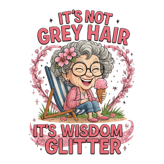 DTF Transfer It’s Not Grey Hair It’s Wisdom Glitter Grandma Graphic for T Shirts Hoodies and Gifts - 1