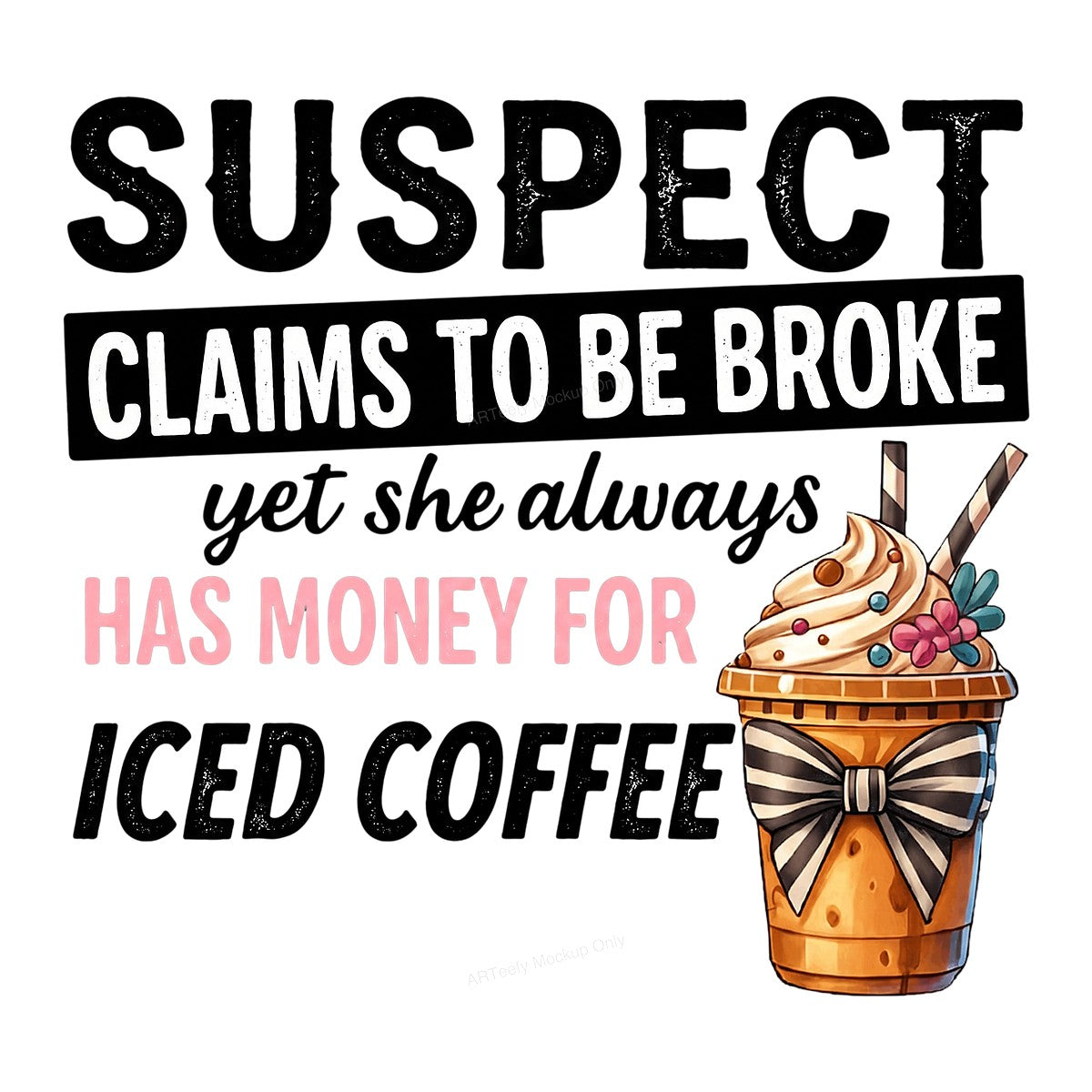Funny Graphic Transfer Suspect Claims To Be Broke Iced Coffee Quote with Cute Whipped Drink Art for T Shirts Hoodies and Tote Bags - 1