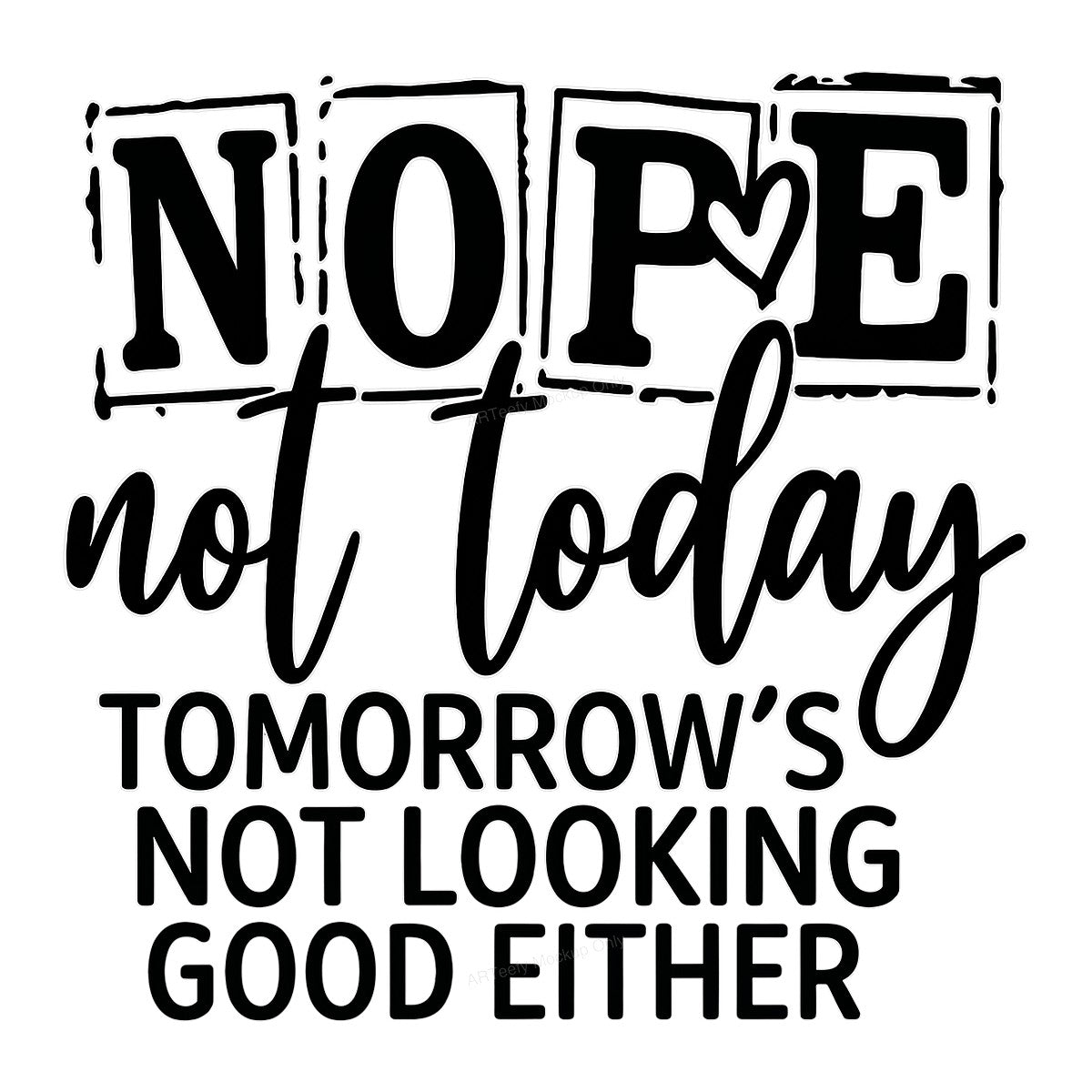 Funny Graphic Transfer Nope Not Today Tomorrow’s Not Looking Good Either Quote Outline Lettering for T Shirts Hoodies and Casual Wear - 1