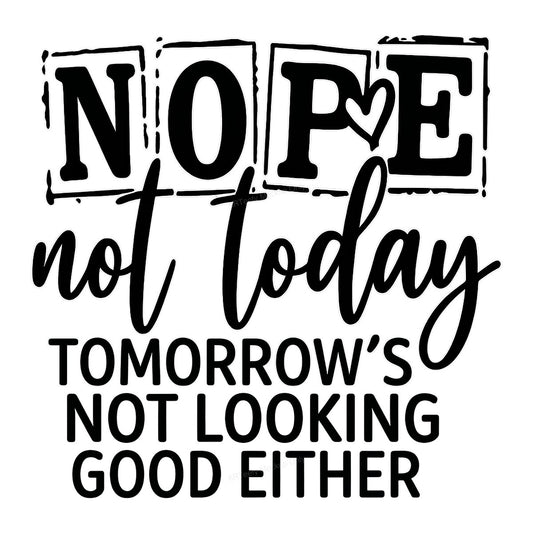 Funny Graphic Transfer Nope Not Today Tomorrow’s Not Looking Good Either Quote Outline Lettering for T Shirts Hoodies and Casual Wear - 1
