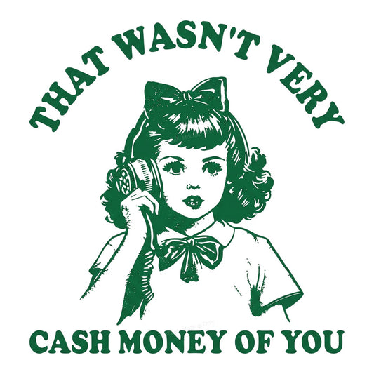 Funny Graphic Transfer “That Wasn’t Very Cash Money of You” Retro Phone Girl Design for T Shirts Hoodies and Tote Bags - 1