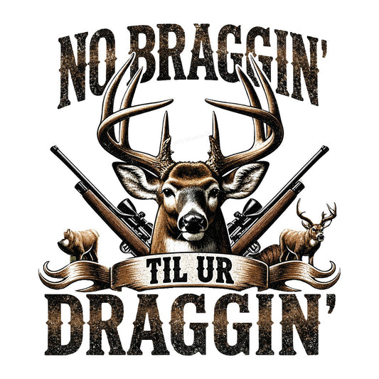 DTF Transfer No Braggin Til Ur Draggin Deer Hunting Graphic with Rifles for T Shirts Hoodies and Hunting Apparel - 1