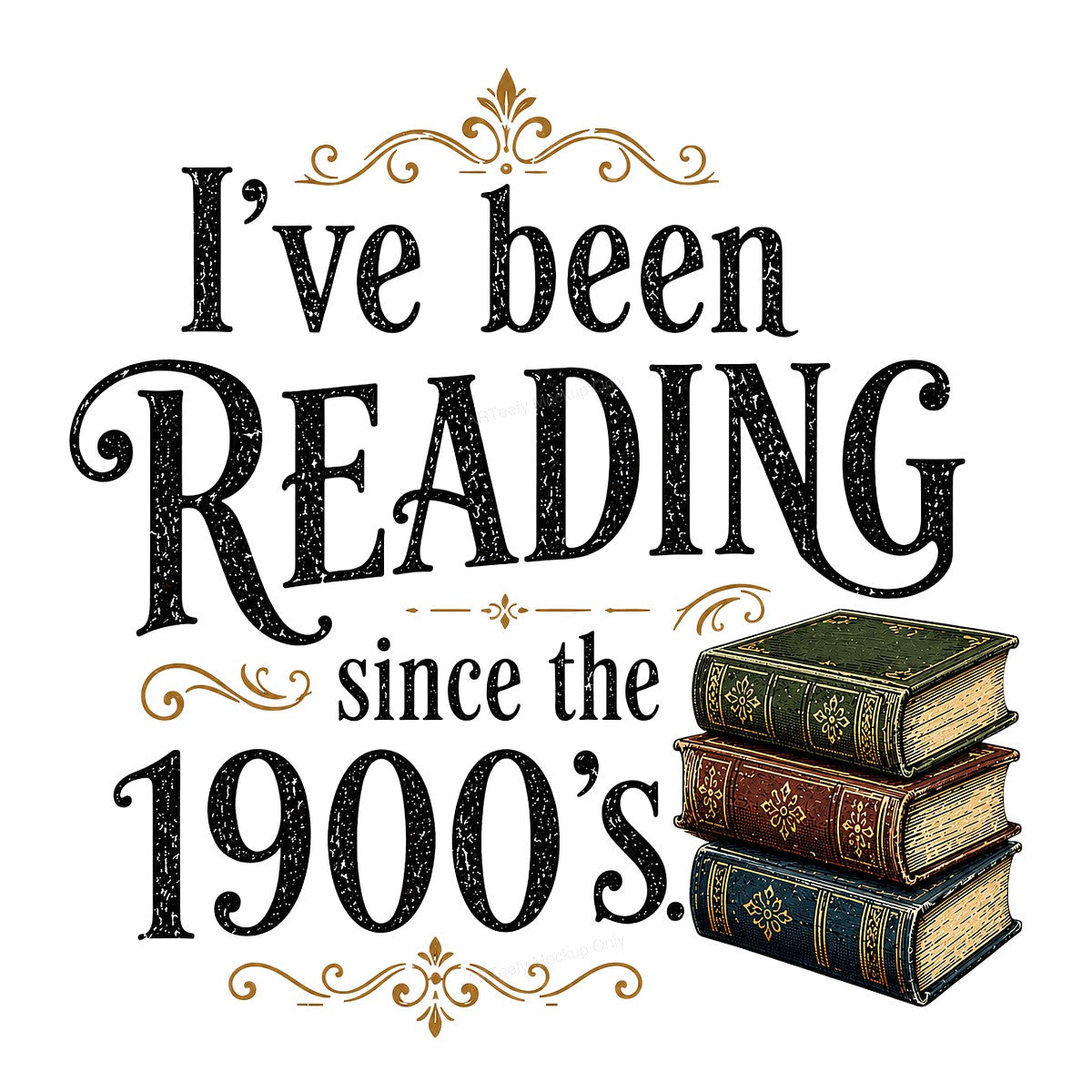 Funny Graphic Transfer I’ve Been Reading Since The 1900s Vintage Book Stack Design for T Shirts Hoodies and Tote Bags - 1