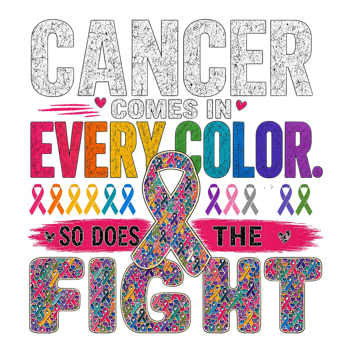 DTF Heat Transfer Cancer Comes In Every Color So Does The Fight Rainbow Ribbon Graphic for T Shirts Hoodies and Awareness Apparel - 1