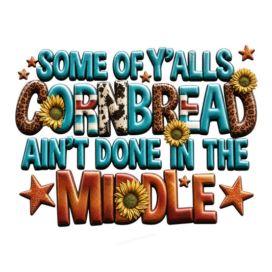 DTF Transfer Some of Y’alls Cornbread Ain’t Done in the Middle Western Sunflower Graphic for T Shirts Hoodies and Casual Wear - 1