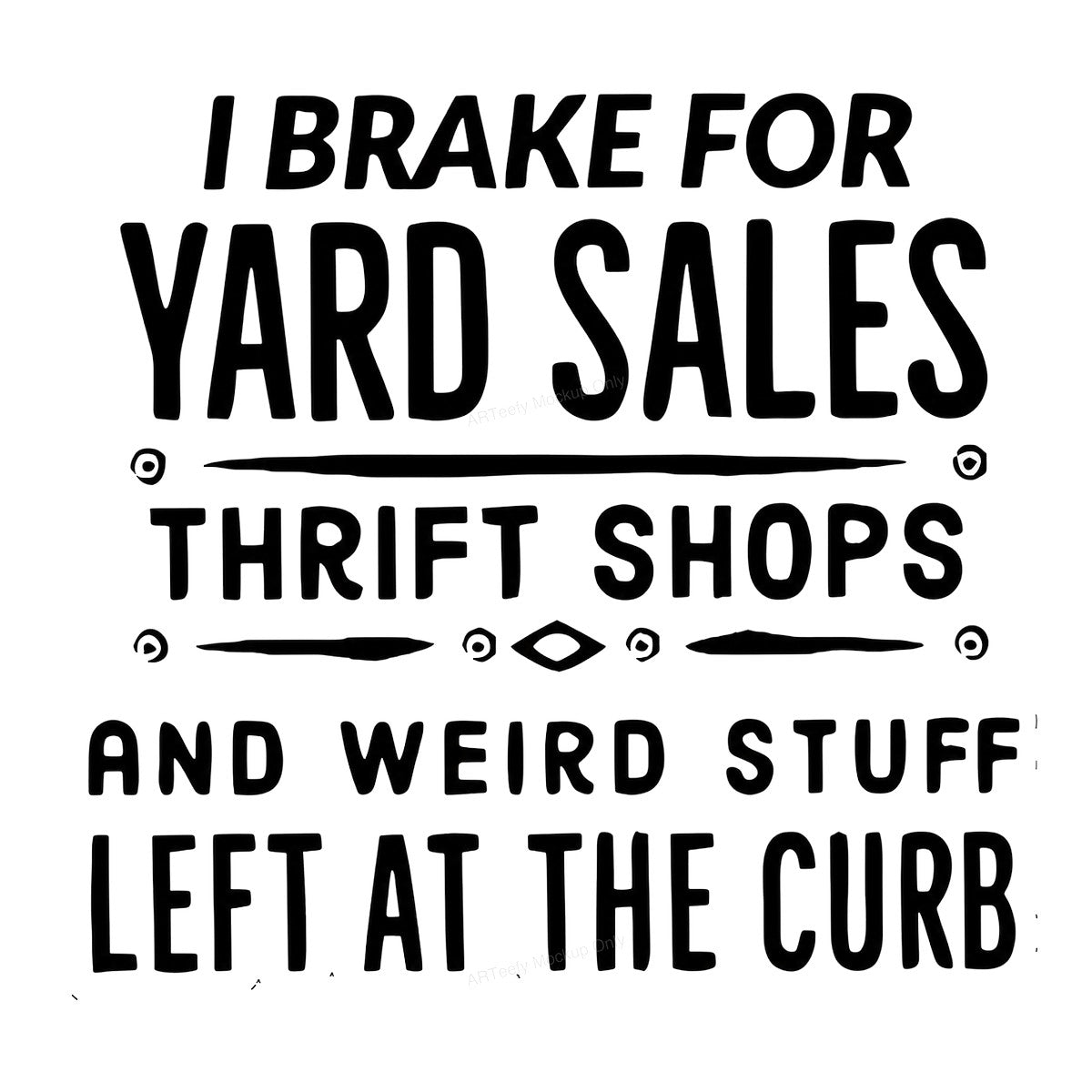 Funny Graphic Transfer I Brake for Yard Sales Thrift Shops Quote Design for T Shirts Hoodies and Tote Bags - 1