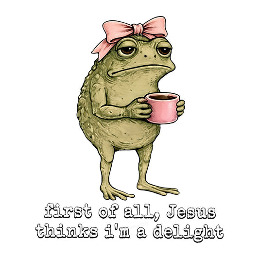 Funny Graphic Transfer Grumpy Frog with Coffee “First of All Jesus Thinks I’m a Delight” Cartoon Design for T Shirts Hoodies and Gifts - 1