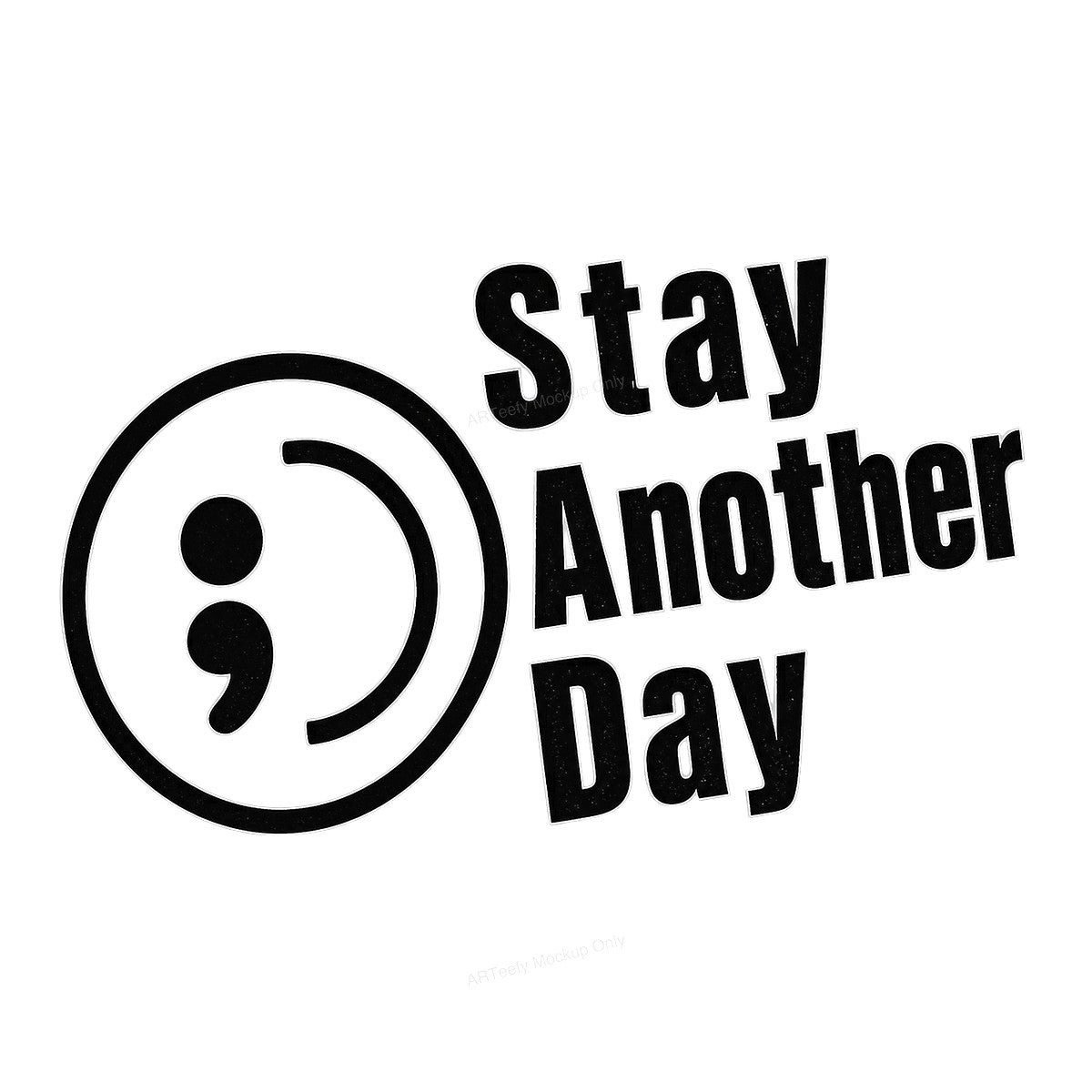 DTF Heat Transfer Stay Another Day Semicolon Quote Minimalist Graphic for T Shirts Hoodies and Tote Bags - 1