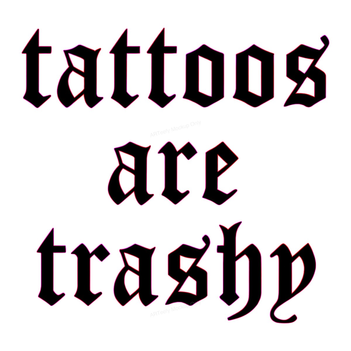 Funny Graphic Transfer “Tattoos Are Trashy” Gothic Neon Outline Text for T Shirts Hoodies and Casual Wear - 1